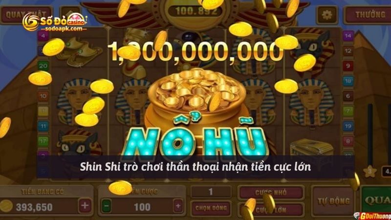Shin Shi trò chơi thần thoại nhận tiền cực lớn