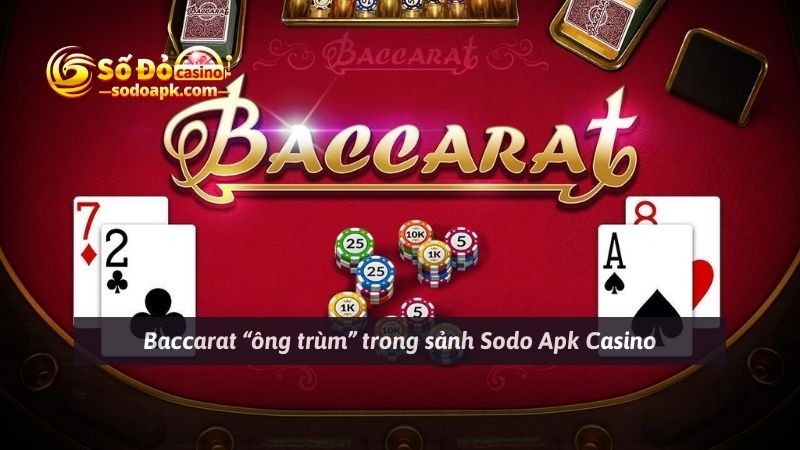 Baccarat “ông trùm” trong sảnh Sodo Apk Casino